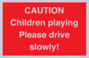 caution-children-playing-please-drive-slowly~